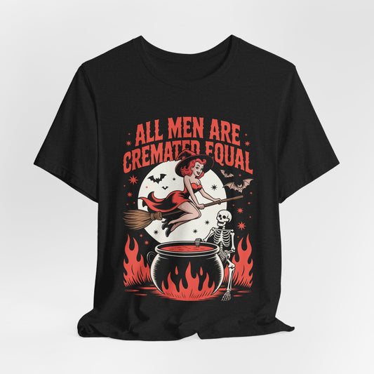 All Men Are Cremated Equal Tee