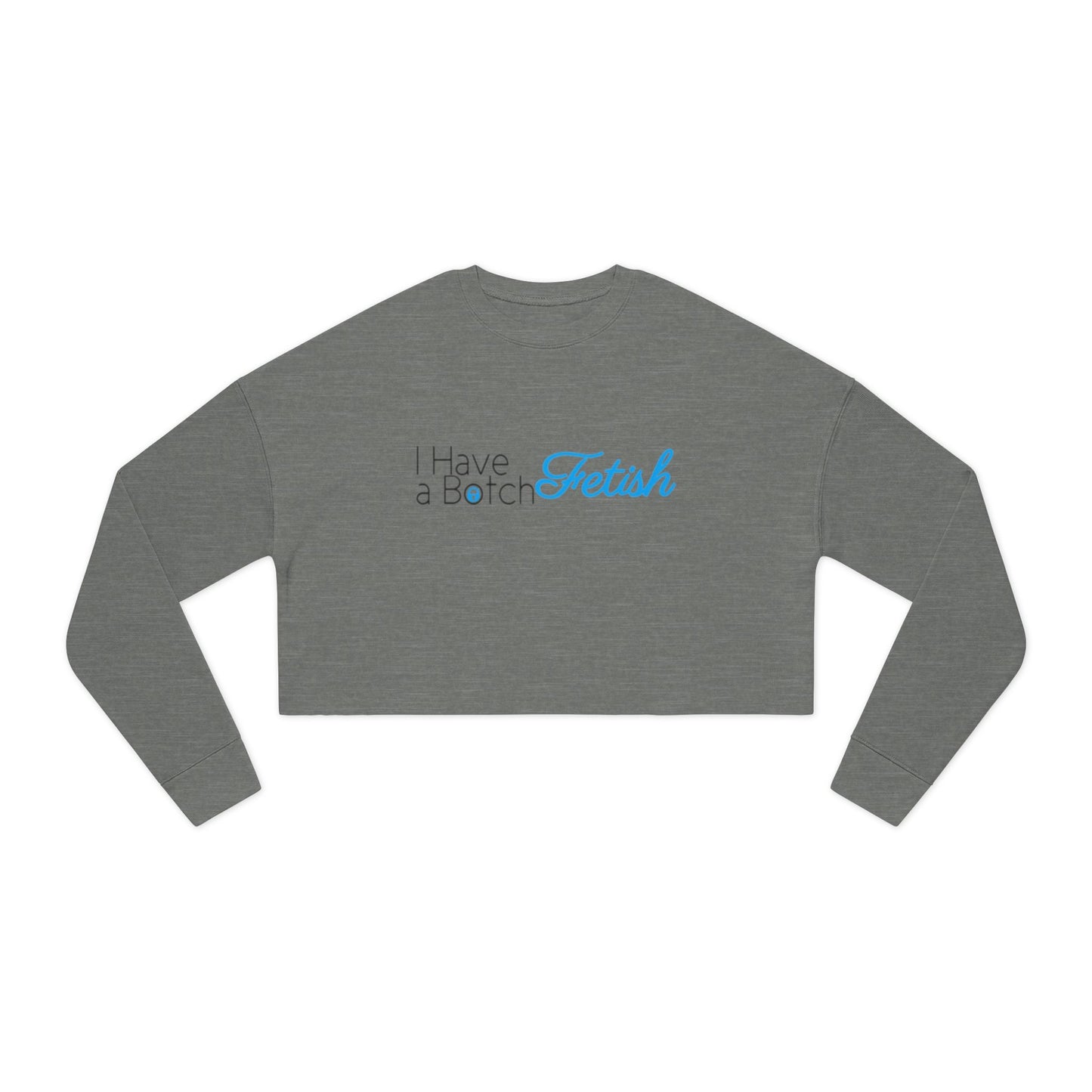 Cropped Sweatshirt I Have A Botch Fetish OF Style