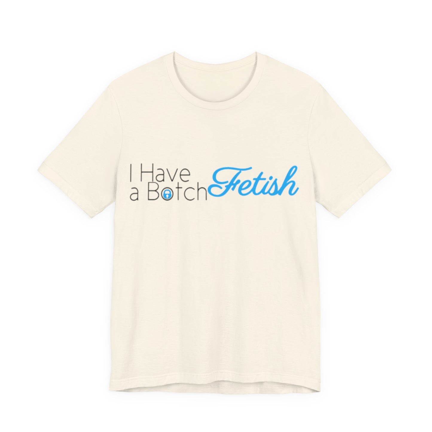 I Have A Botch Fetish OF Style Tee