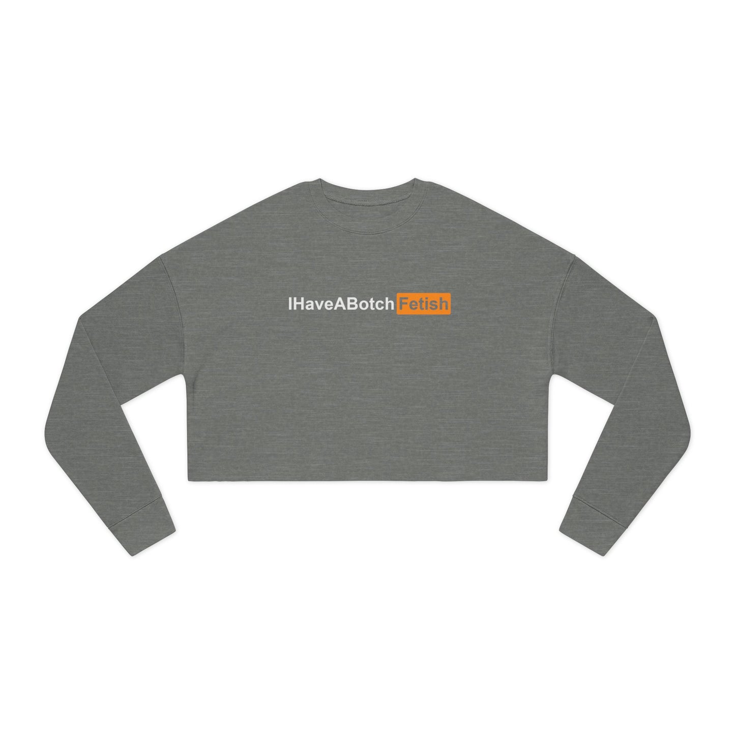 Cropped Sweatshirt I Have A Botch Fetish