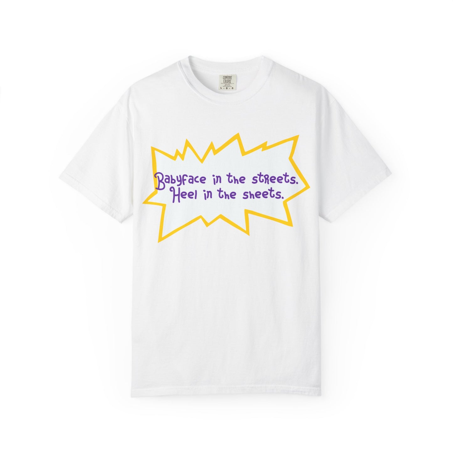 Babyface in the Streets, Heel in the Sheets Tee