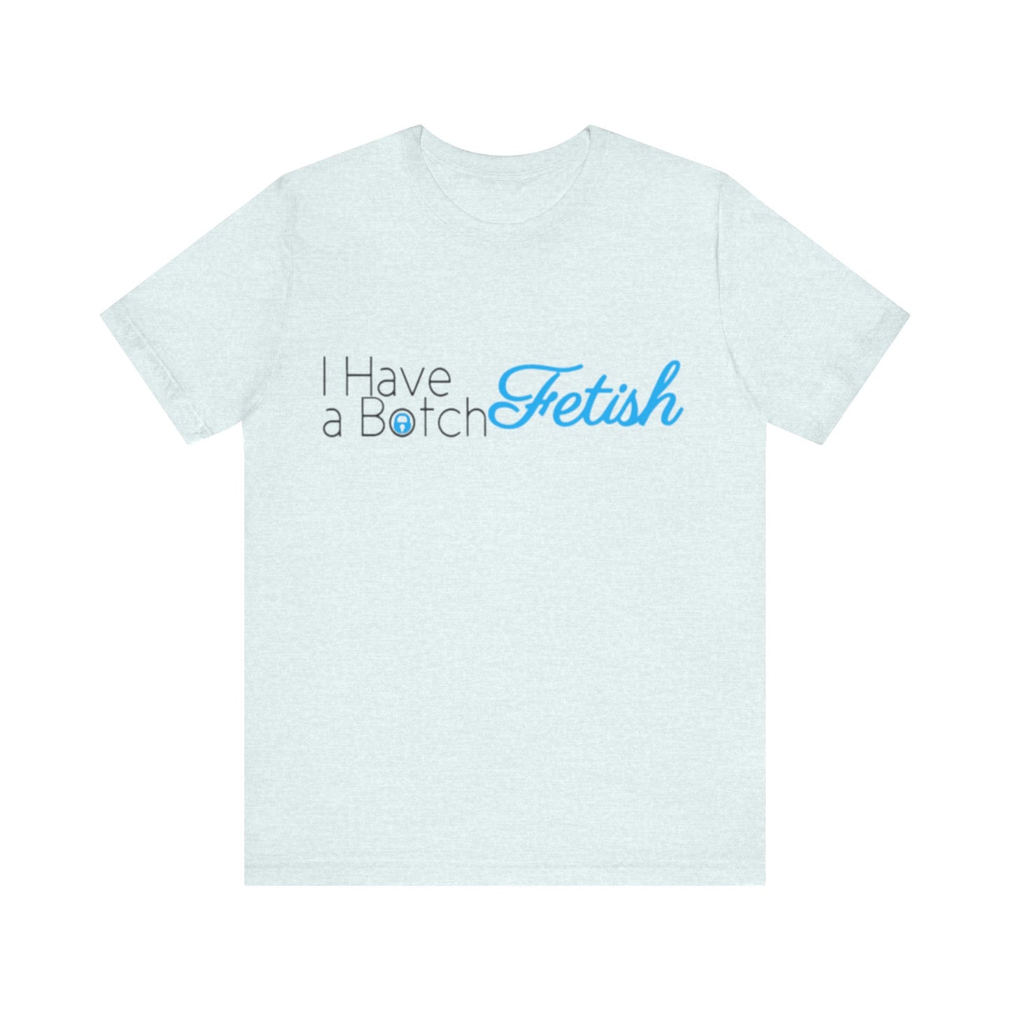 I Have A Botch Fetish OF Style Tee