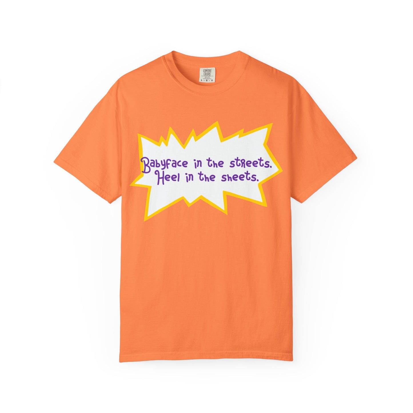 Babyface in the Streets, Heel in the Sheets Tee