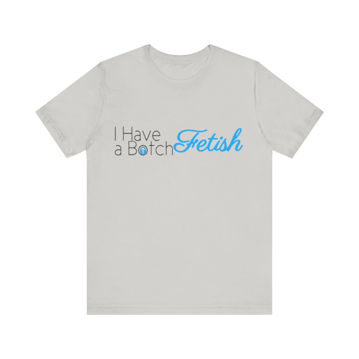 I Have A Botch Fetish OF Style Tee