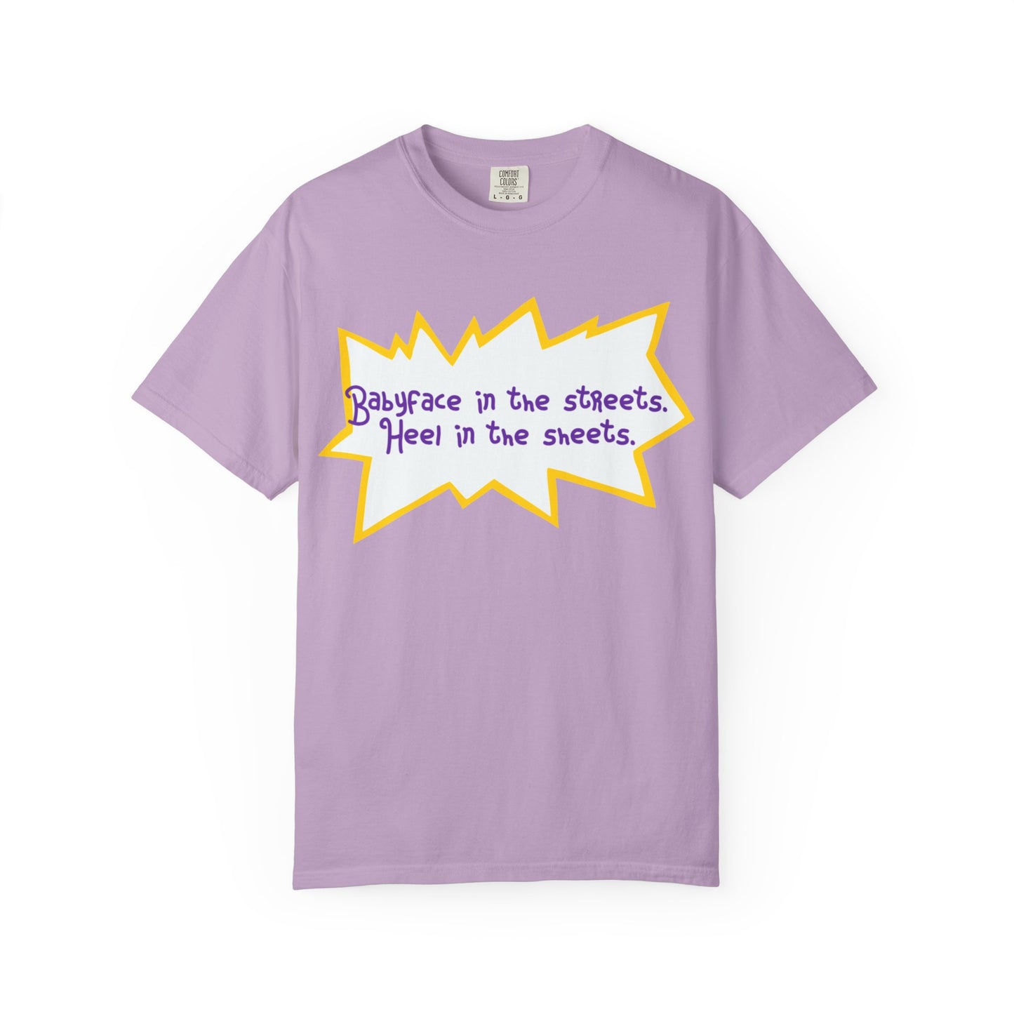 Babyface in the Streets, Heel in the Sheets Tee