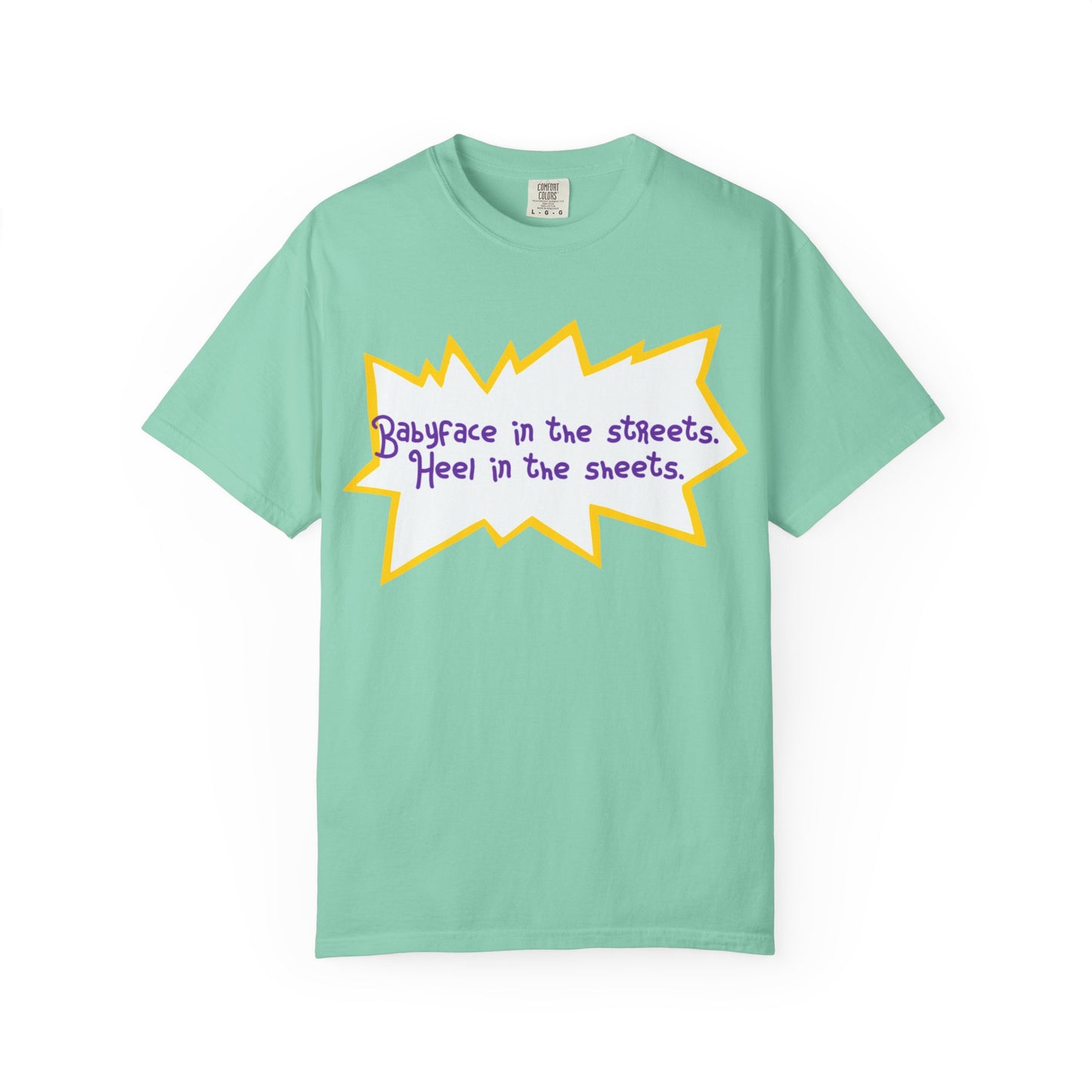 Babyface in the Streets, Heel in the Sheets Tee