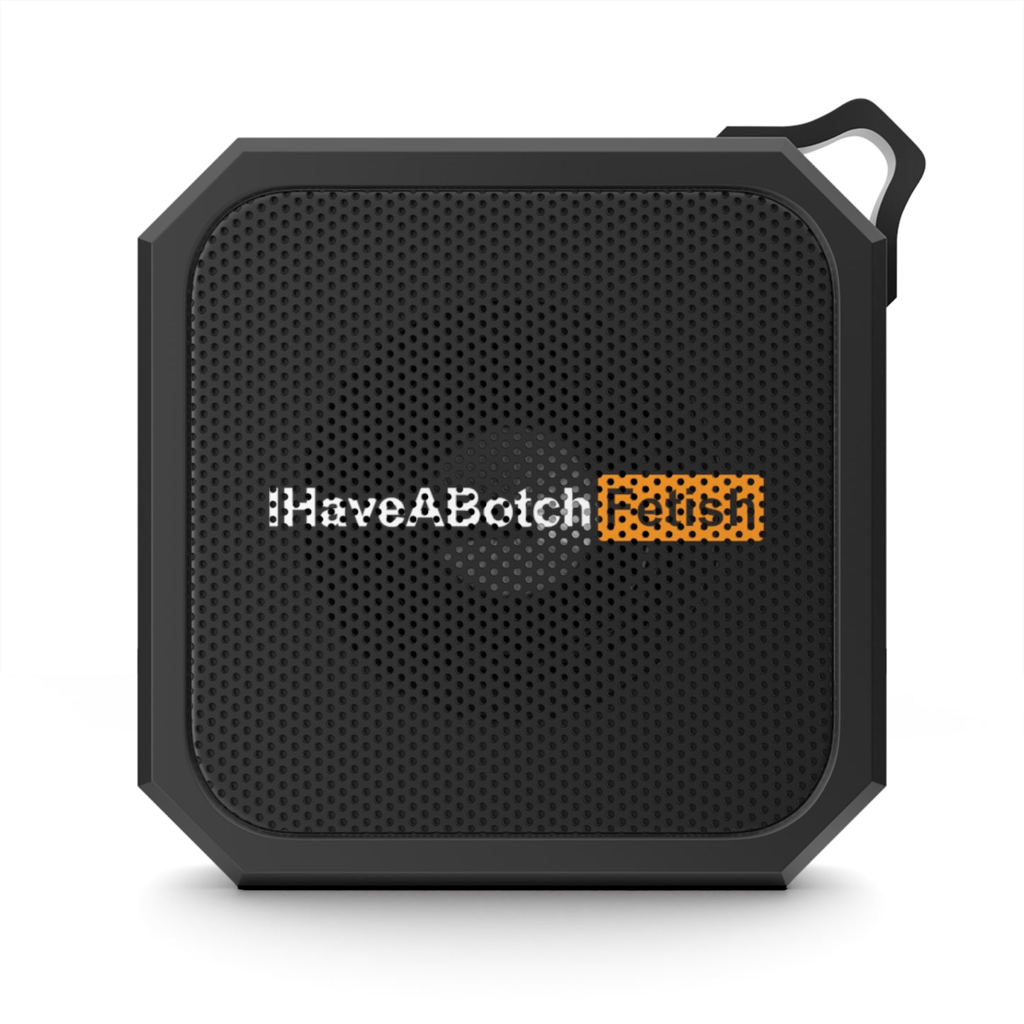 I have a Botch Fetish Outdoor Bluetooth Speaker