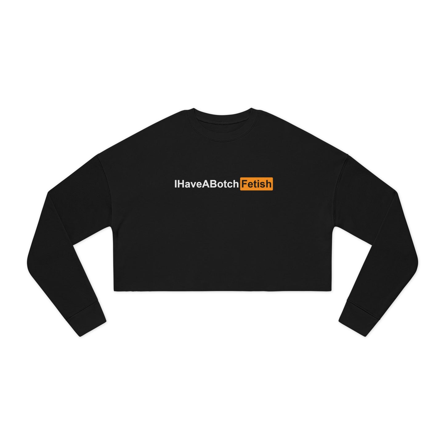 Cropped Sweatshirt I Have A Botch Fetish