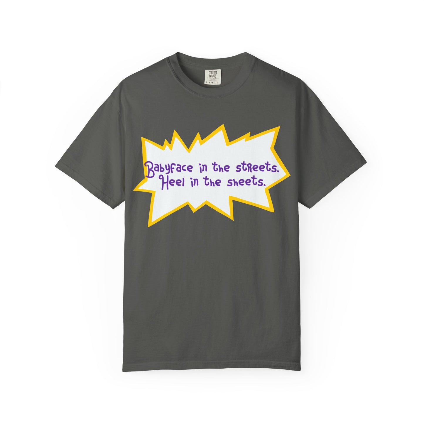 Babyface in the Streets, Heel in the Sheets Tee