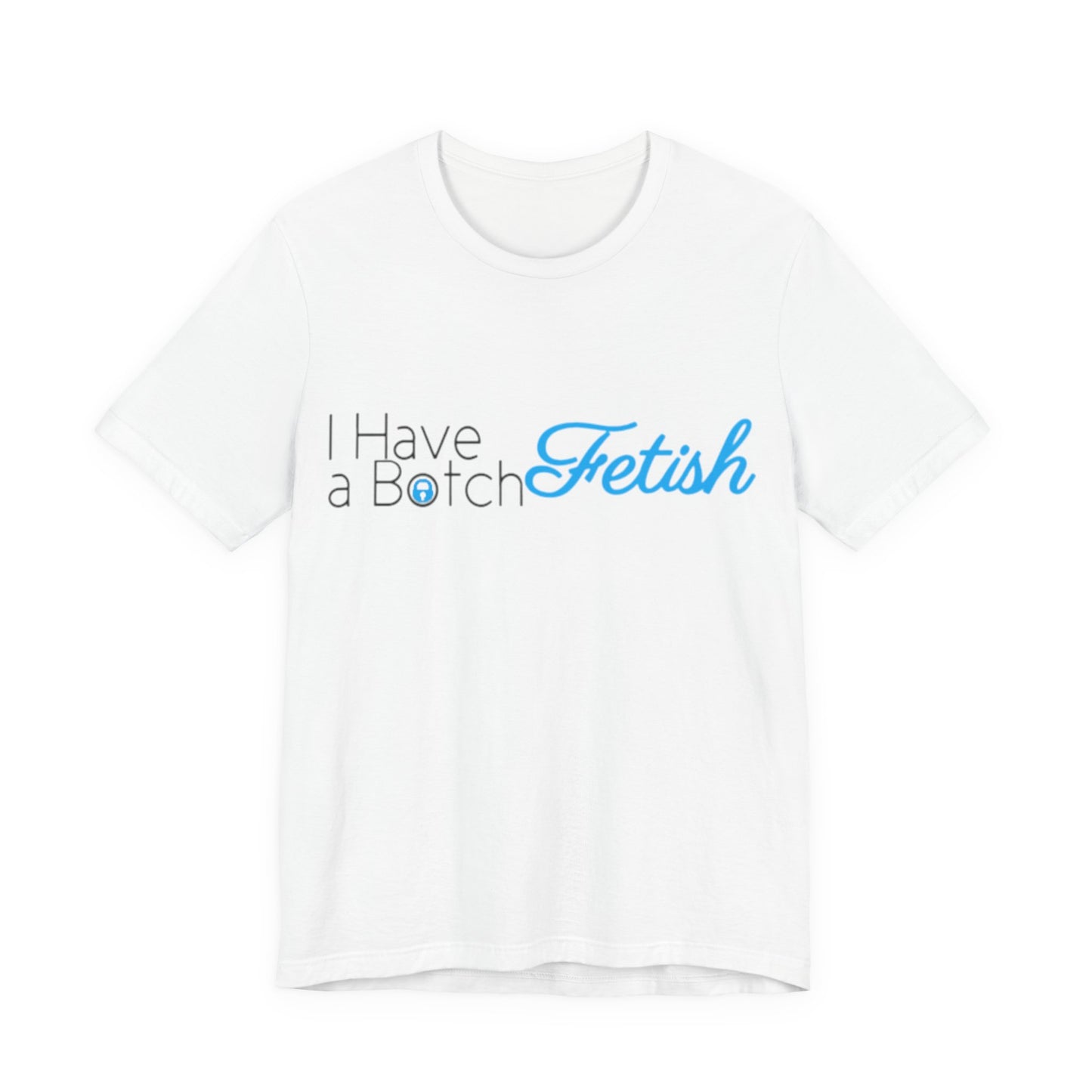 I Have A Botch Fetish OF Style Tee