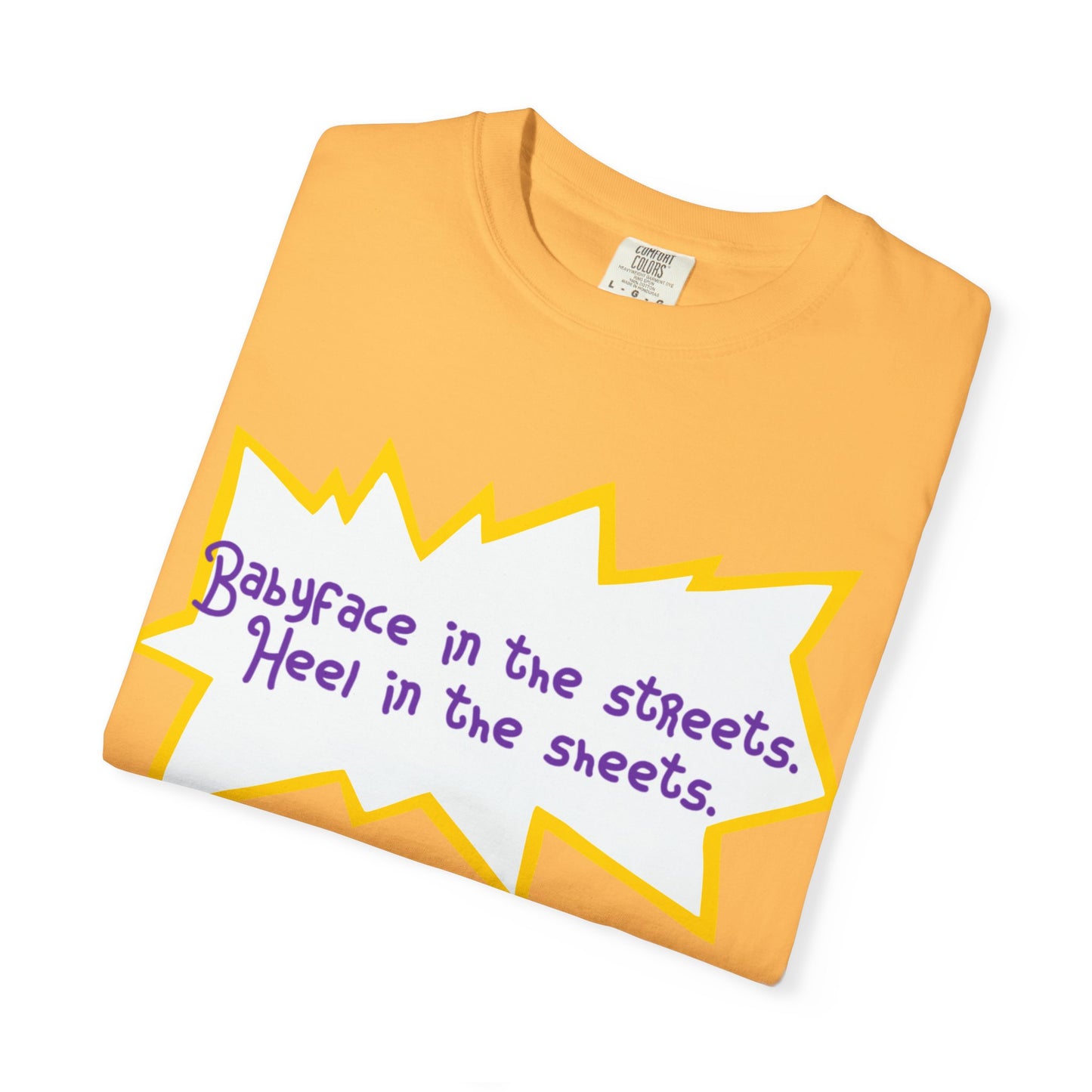 Babyface in the Streets, Heel in the Sheets Tee