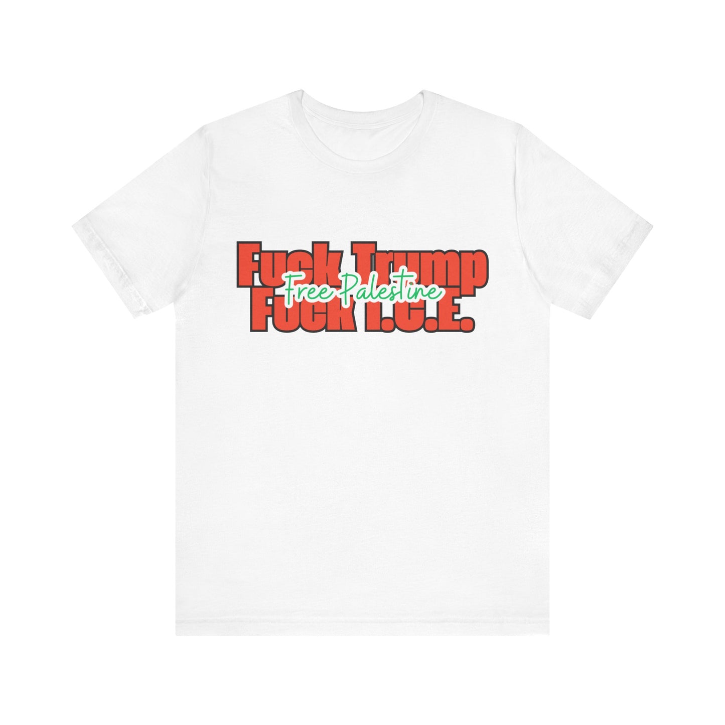 Free Palestine, Anti Trump, Anti I.C.E Tee
