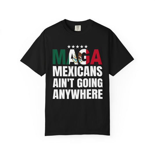 MAGA Mexicans Aint Going Anywhere Tee