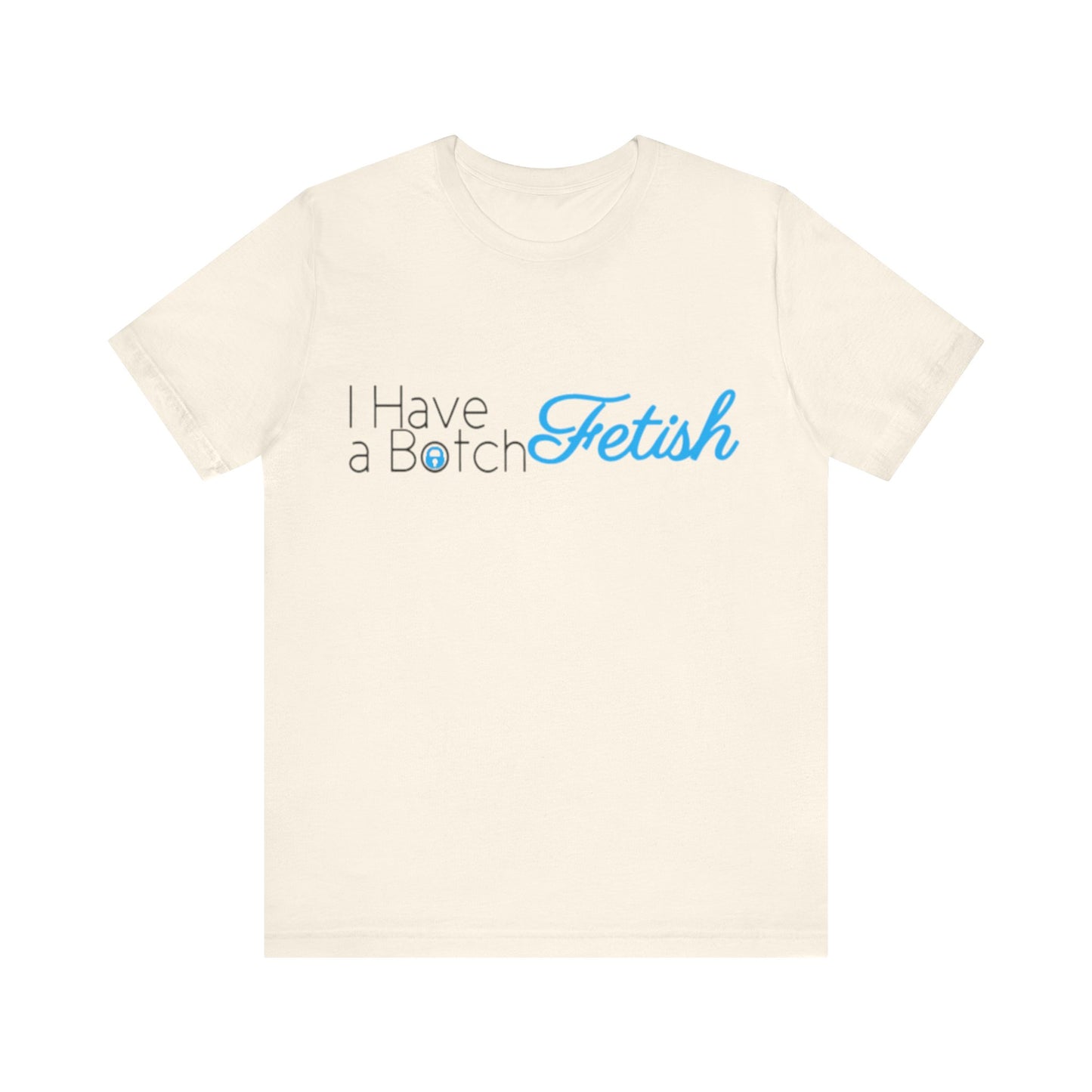 I Have A Botch Fetish OF Style Tee