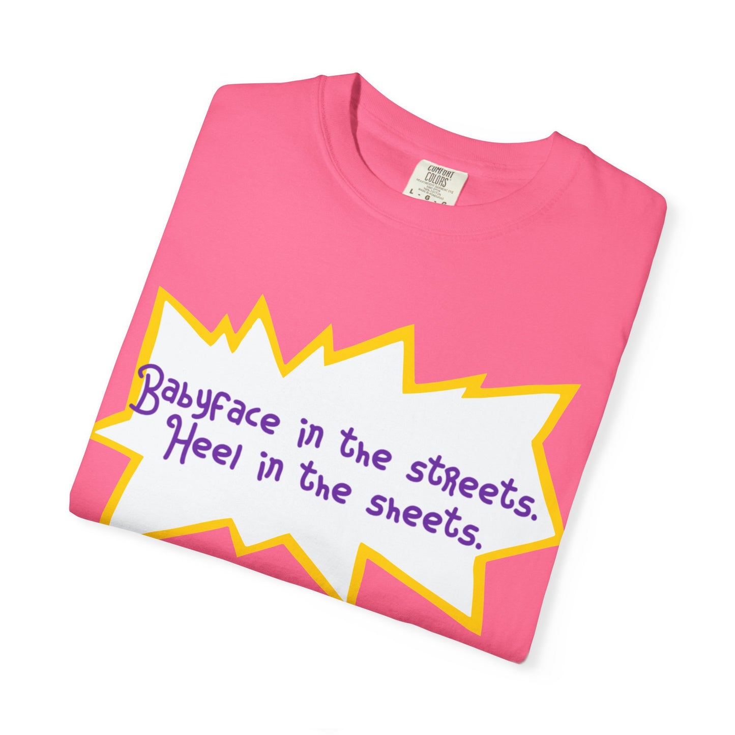 Babyface in the Streets, Heel in the Sheets Tee
