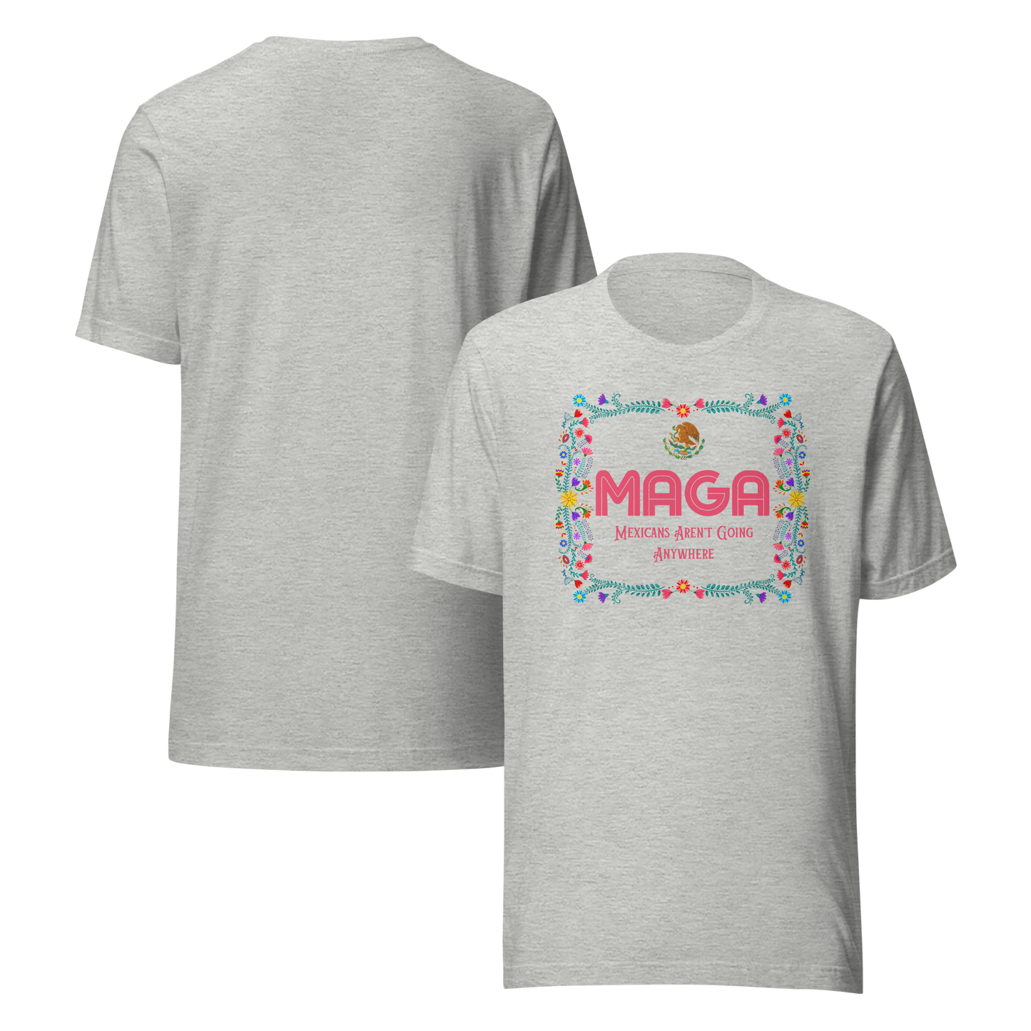 MAGA | Mexicans Aren't Going Anywhere Mexican Folk Art | Tee