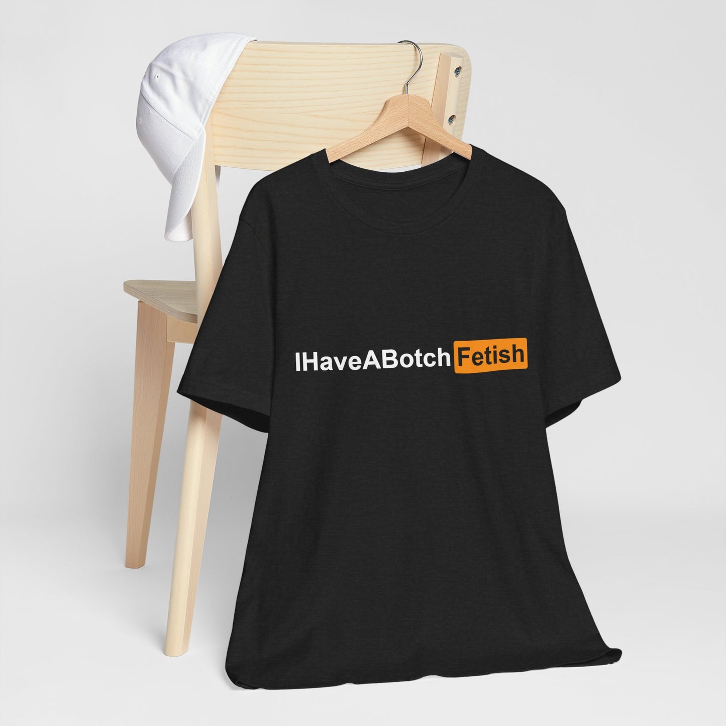 I Have A Botch Fetish Tee