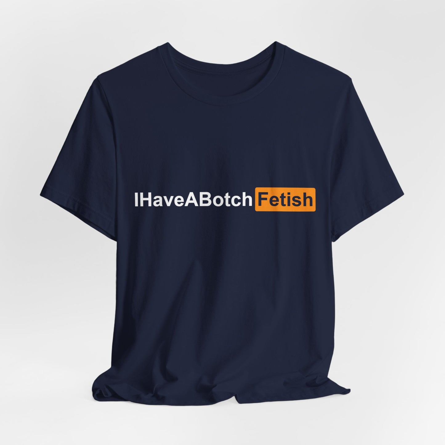 I Have A Botch Fetish Tee