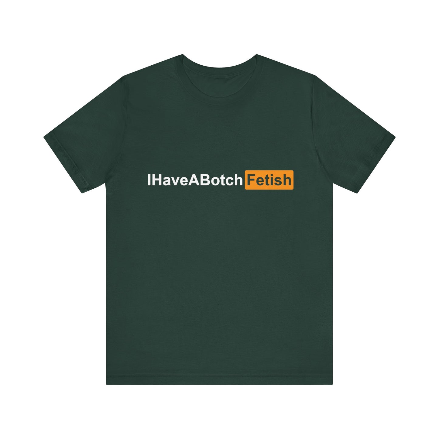 I Have A Botch Fetish Tee