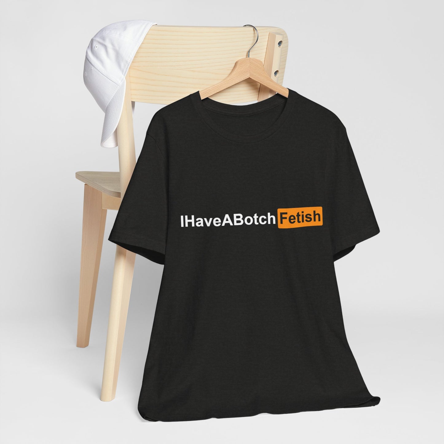 I Have A Botch Fetish Tee