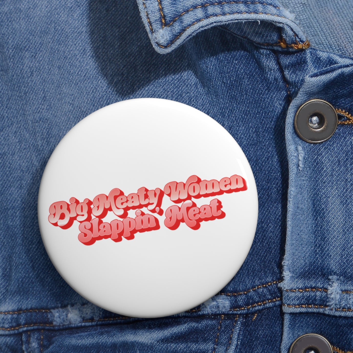 Retro Big Meaty Women Slappin' Meat Buttons