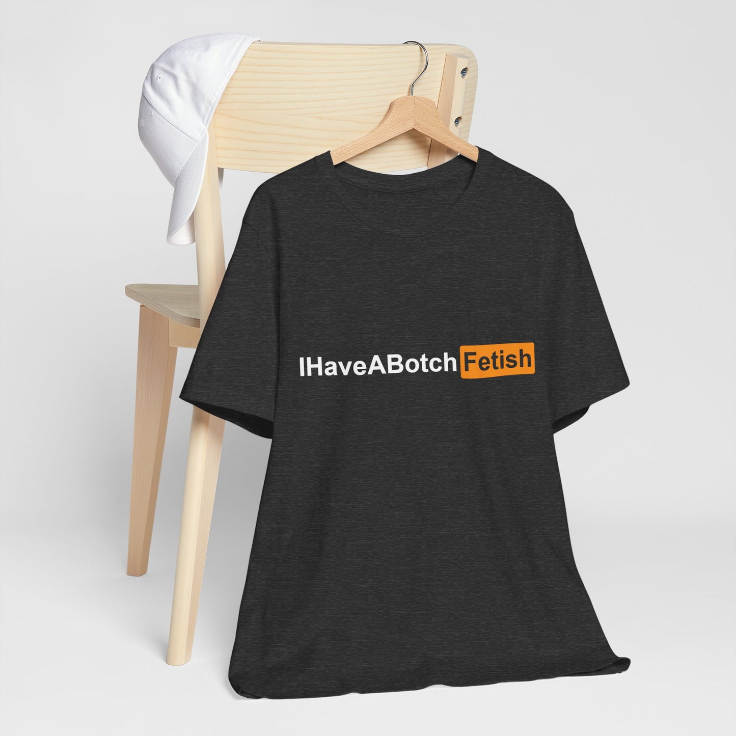 I Have A Botch Fetish Tee