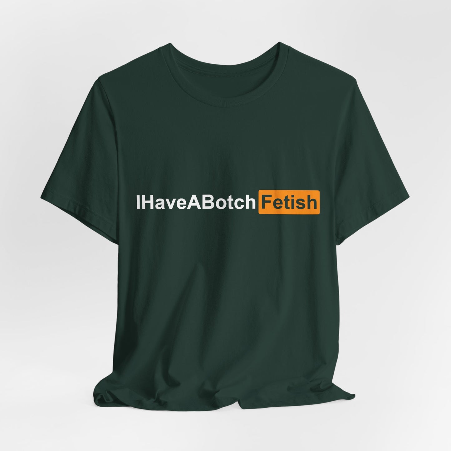 I Have A Botch Fetish Tee