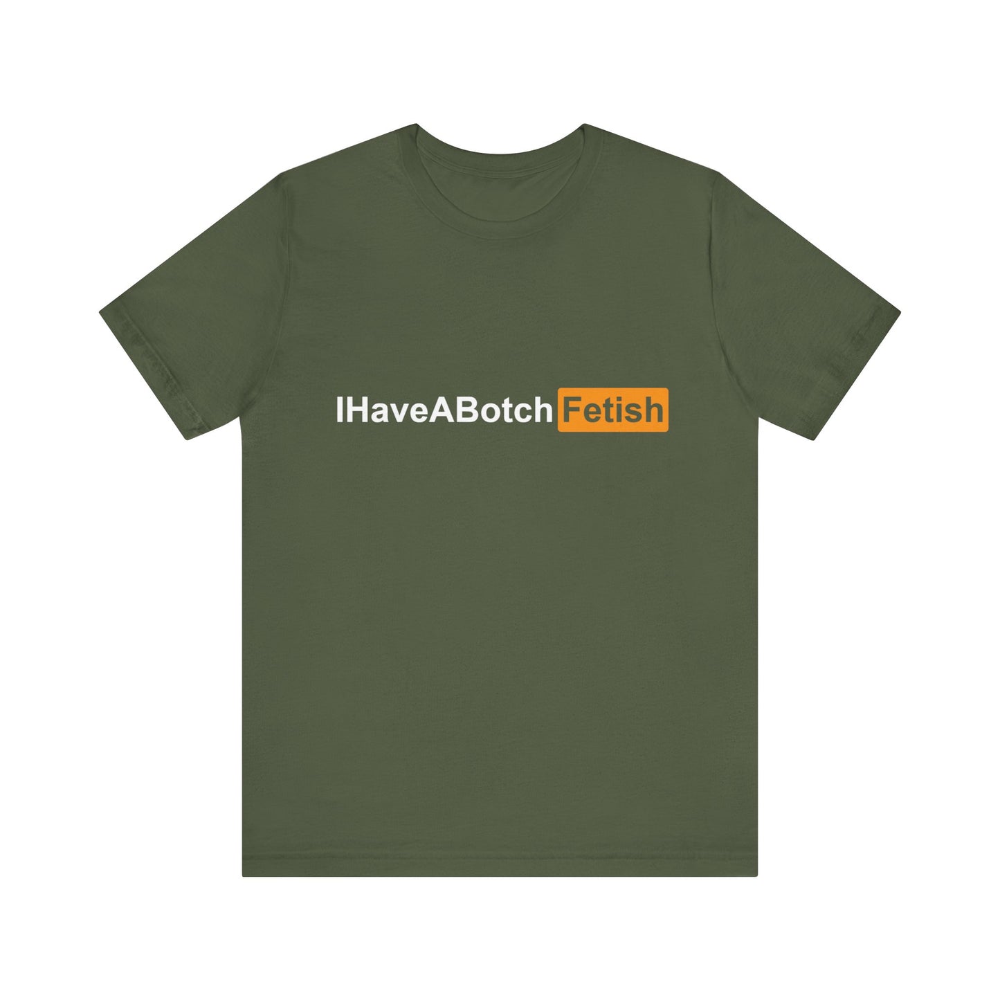 I Have A Botch Fetish Tee
