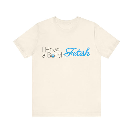 I Have A Botch Fetish OF Style Tee