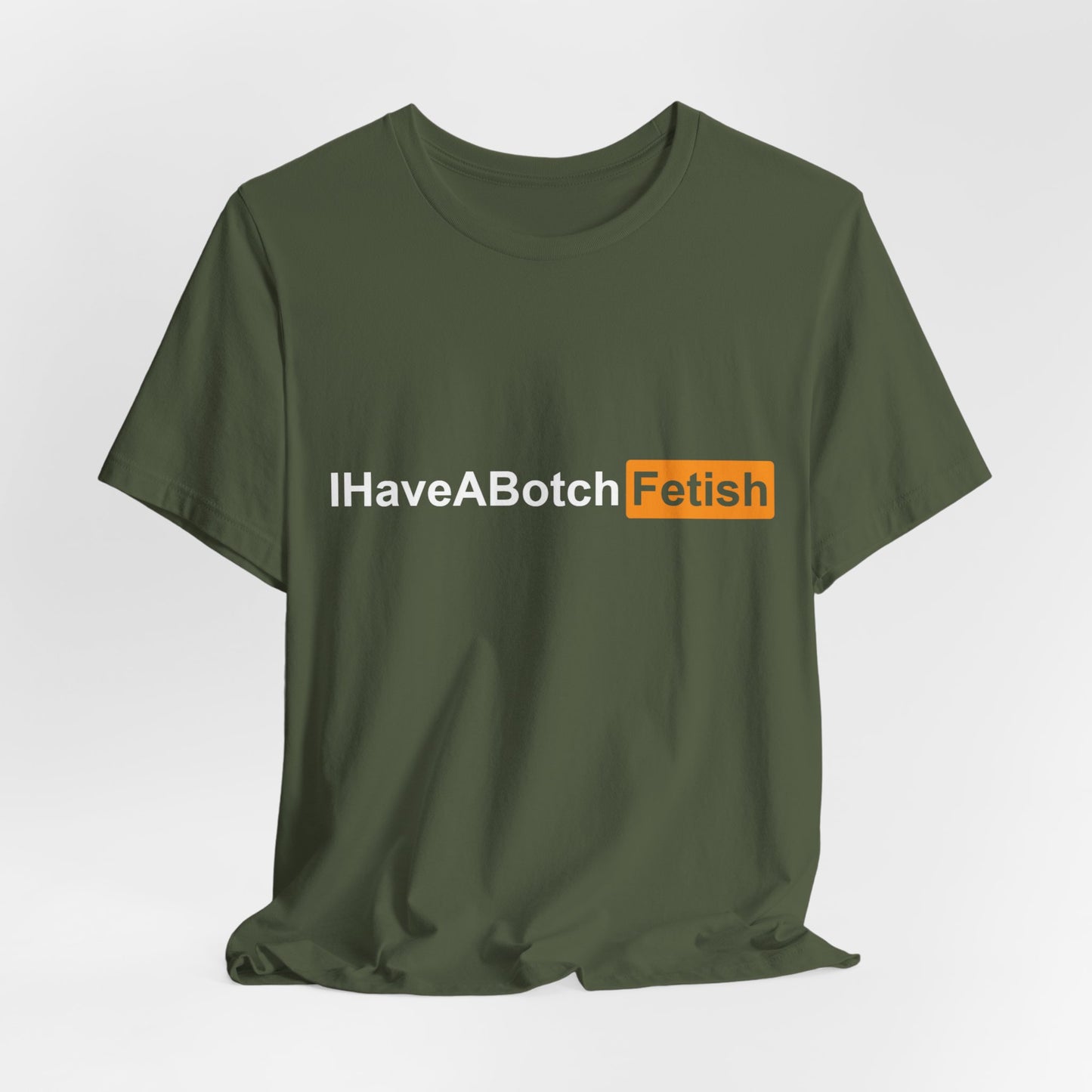I Have A Botch Fetish Tee