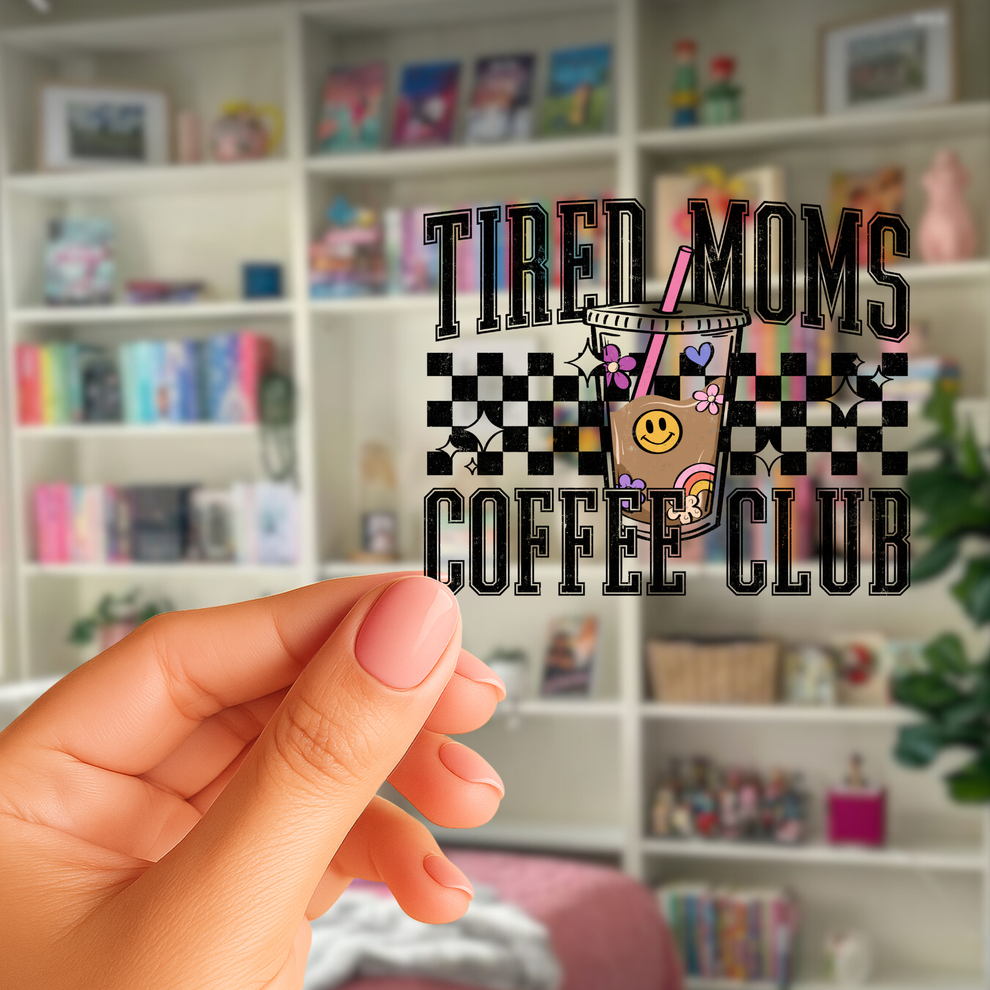 Tired Moms Coffee Club | Ready to Press | UV DTF