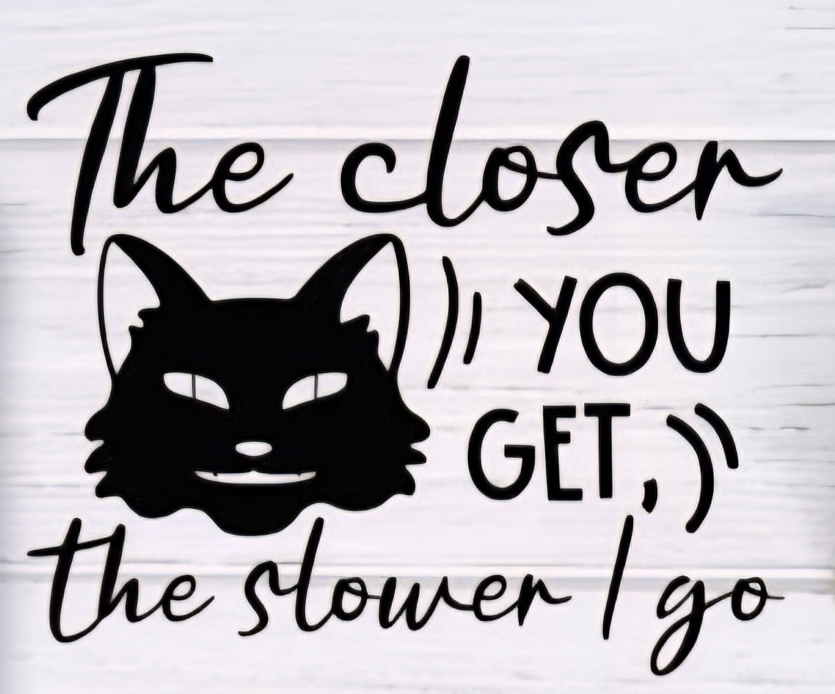 The Closer You Get Car Decal